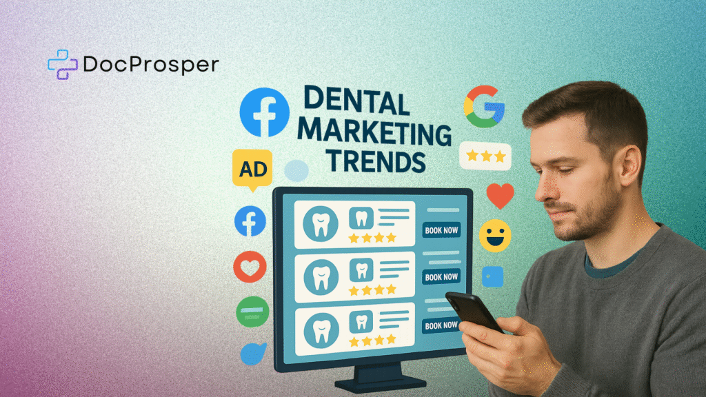 Dental Marketing Trends That Are Changing How Patients Choose a Dentist